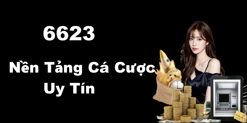 6623 - Nền Tảng Cá Cược Trực Tuyến Giá Trị Cao Tại Châu Á hinh dai dien 6623